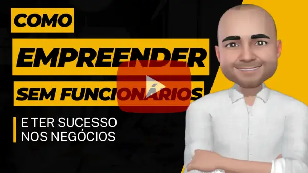 Como Empreender sem funcionários e ter sucesso nos negócios