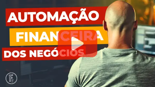 COMO a AUTOMAÇÃO dos PROCESSOS FINANCEIROS ajudam os NEGÓCIOS